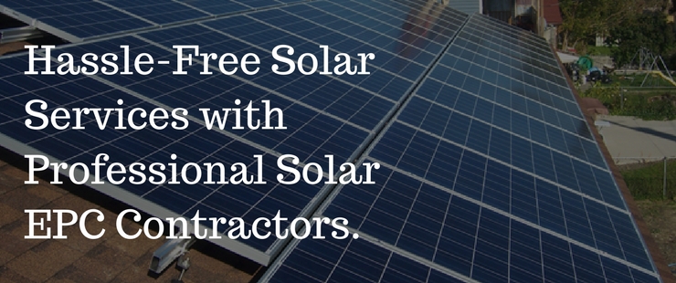 How Solar EPC Contractors Can Help You to Realize Your “Go Solar” Dreams?