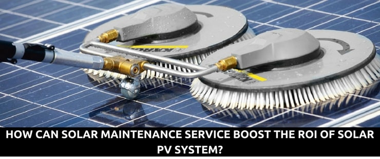 Quality O & M Services to Maximize the ROI of Your Solar PV System