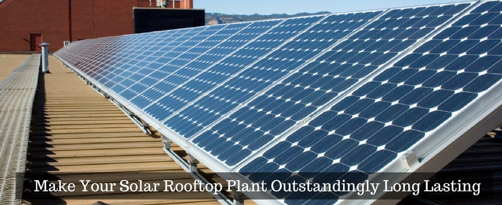 Solar Rooftop System: How to Ensure Their Long, Prosperous Life?