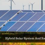 Hybrid Solar Systems – A Connection In Your Future Cost Of Electricity